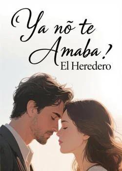 Portada de la novela Ya no te Amaba: El Heredero