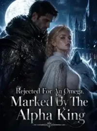 Rejected For An Omega, Marked By The Alpha King Novel Cover