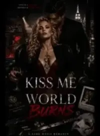 Kiss Me While The World Burns