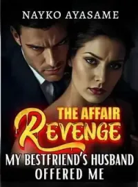 The Affair Revenge My Bestfriend's Husband Offered Me