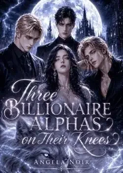 Three Billionaire Alphas on Their Knees Novel Cover