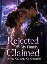 Rejected by My Family, Claimed by the Galactic Commander