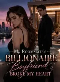 My Roommate's Billionaire Boyfriend Broke My Heart Novel Cover