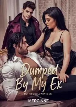 Dumped By My Ex But His Uncle Wants Me Novel Cover