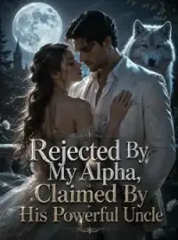 Rejected By My Alpha, Claimed By His Powerful Uncle Novel Cover