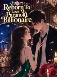 Reborn To Love My Paranoid Billionaire Novel Cover