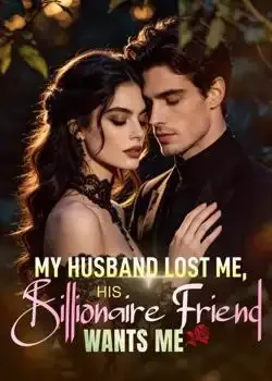 My Husband Lost Me, His Billionaire Friend Wants Me Novel Cover