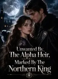 Unwanted By The Alpha Heir, Marked By The Northern King