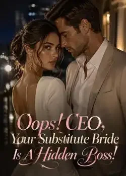 Oops! CEO, Your Substitute Bride Is A Hidden Boss! Novel Cover