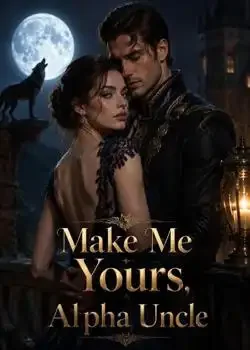 Make Me Yours, Alpha Uncle Novel Cover