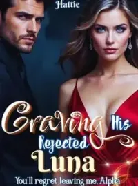 Craving His Rejected Luna: You'll regret leaving me, Alpha Novel Cover