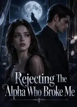 Rejecting The Alpha Who Broke Me Novel Cover