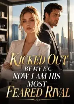 Kicked Out by My Ex, Now I Am His Most Feared Rival Novel Cover