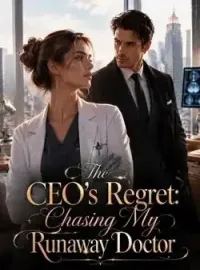 The CEO's Regret: Chasing My Runaway Doctor Novel Cover