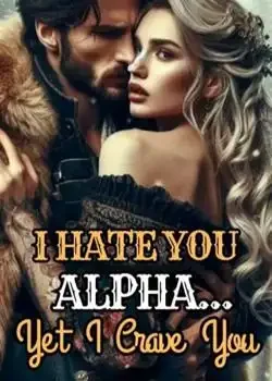 I Hate You, Alpha... Yet I Crave You Novel Cover