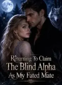 Returning To Claim The Blind Alpha As My Fated Mate Novel Cover