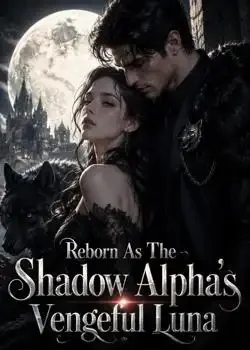 Reborn As The Shadow Alpha's Vengeful Luna Novel Cover