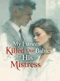 My Fiancé Killed Our Babies for His Mistress Novel Cover