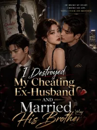 I Destroyed My Cheating Ex‑Husband And Married His Brother Novel Cover