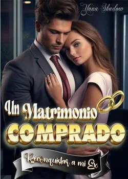 Portada de la novela Un Matrimonio Comprado: Reconquistar a mi ex