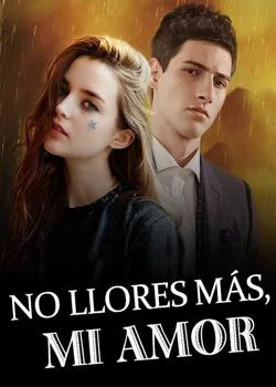 Portada de la novela No Llores Más, Mi Amor