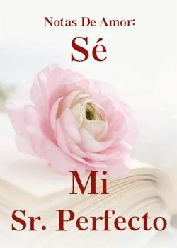 Portada de la novela Notas De Amor: Sé Mi Sr. Perfecto