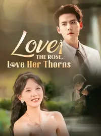 Love The Rose, Love Her ThornsShort Dramas