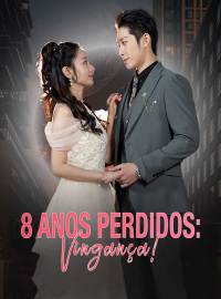 8 Anos Perdidos: Vingança!Dramas Curtos