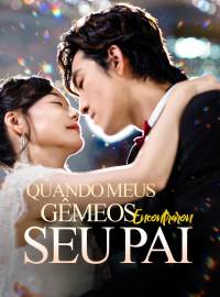 Quando Meus Gêmeos Encontraram Seu PaiDramas Curtos