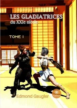 Couverture du roman Les gladiatrices du XXIe siècle - Tome I