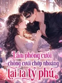 Bìa tiểu thuyết Lầm phòng cưới, chồng cưới chớp nhoáng lại là tỷ phú