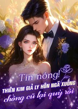 Bìa tiểu thuyết Tin nóng! Thiên kim giả ly hôn ngã xuống, chồng cũ lại quỳ rồi