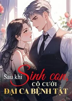 Bìa tiểu thuyết Sau khi sinh con, cô cưới đại ca bệnh tật