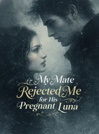 My Mate Rejected Me for His Pregnant Luna Novel Cover