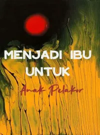 Sampul Novel Menjadi Ibu Untuk Anak Pelakor