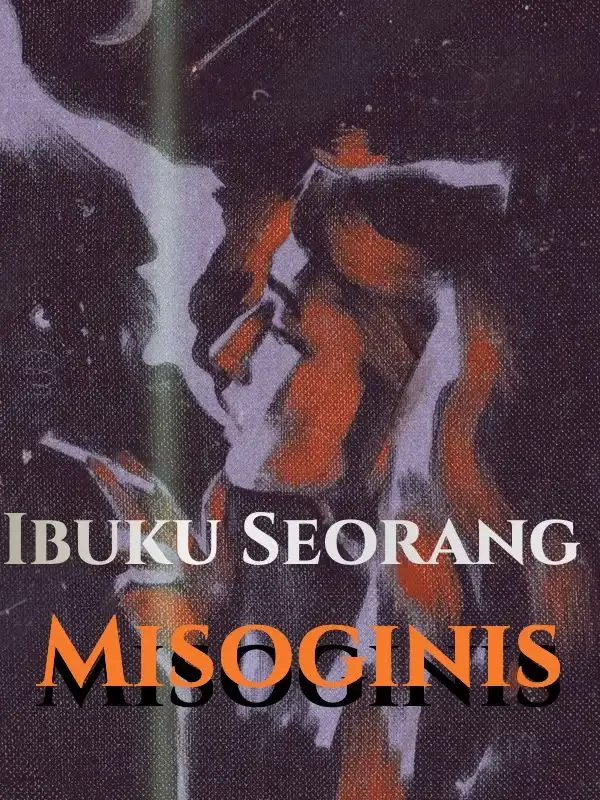 Sampul Novel Ibuku Seorang Misoginis