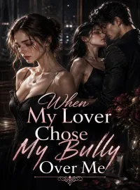 When My Lover Chose My Bully Over Me