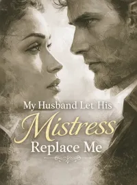 My Husband Let His Mistress Replace Me