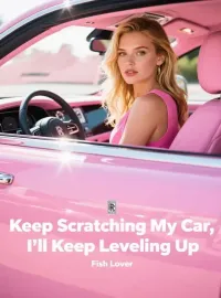 Keep Scratching My Car, I'll Keep Leveling Up Novel Cover