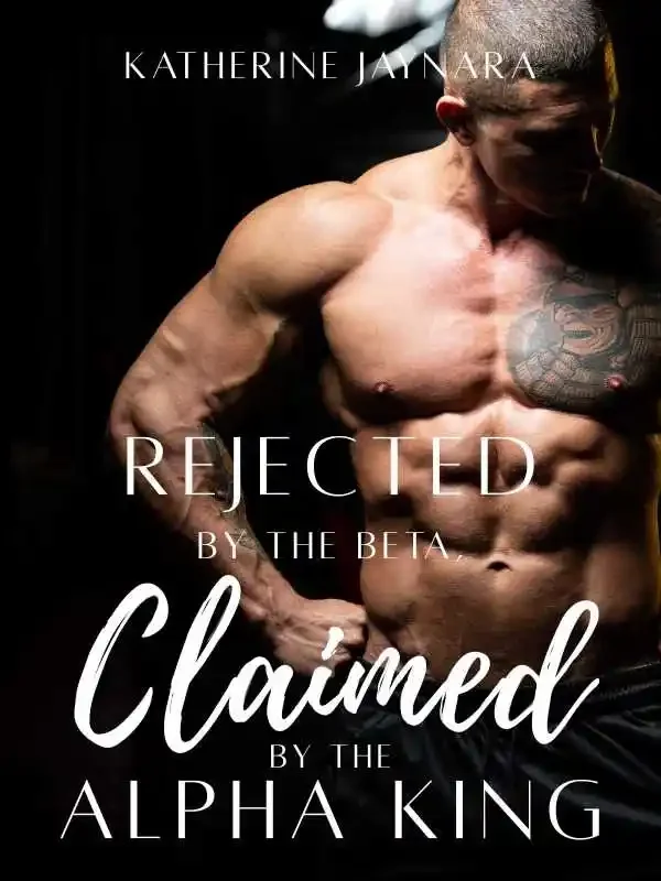 Rejected By The Beta, Claimed By The Alpha King Novel Cover