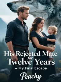 His Rejected Mate for Twelve Years- My Final Escape Novel Cover