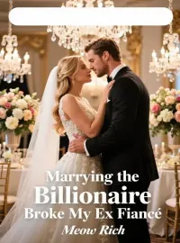 Marrying the Billionaire Broke My Ex Fiancé Novel Cover