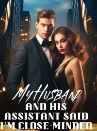 My Husband And His Assistant Said I'm Close-minded Novel Cover