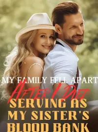 My Family Fell Apart After I Died Serving as My Sister's Blood Bank Novel Cover