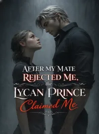 After My Mate Rejected Me, the Lycan Prince Claimed Me Novel Cover