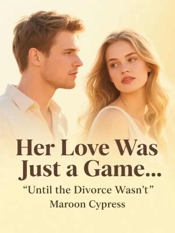 Her Love Was Just a Game… Until the Divorce Wasn't Novel Cover