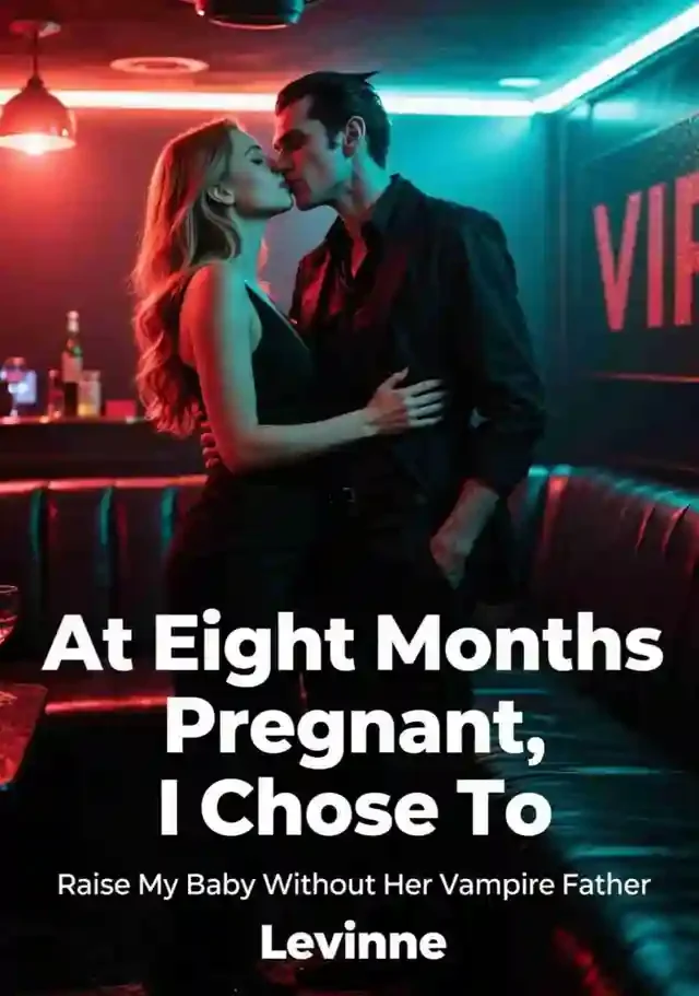 At Eight Months Pregnant, I Chose To Raise My Baby Without Her Vampire Father Novel Cover