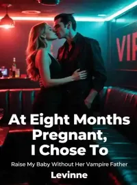 At Eight Months Pregnant, I Chose To Raise My Baby Without Her Vampire Father Novel Cover