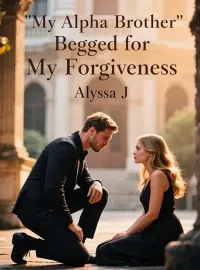 My Alpha Brother Begged for My Forgiveness Novel Cover