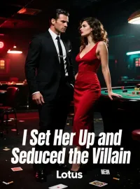 I Set Her Up and Seduced the Villain Novel Cover